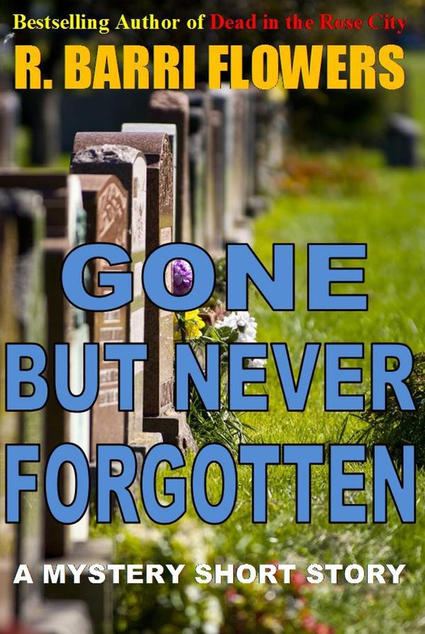 Cover Art for 9781465753427, Gone But Never Forgotten (A Mystery Short Story) by R. Barri Flowers