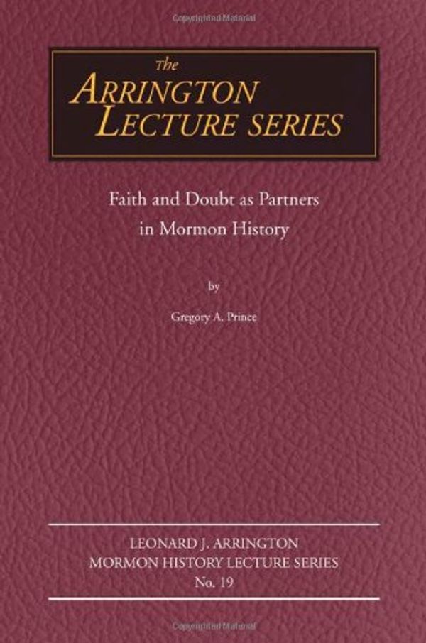 Cover Art for 9780874219579, Faith and Doubt As Partners in Mormon History (Leonard J. Arrington Mormon History Lecture) by Gregory A. Prince