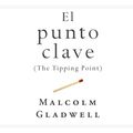 Cover Art for B077VYFBQS, El punto clave [The Tipping Point] by Malcolm Gladwell