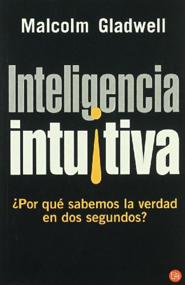 Cover Art for 9788466318723, Inteligencia intuitiva : ¿por qué sabemos la verdad en dos segundos? by Malcolm Gladwell