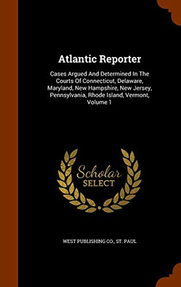 Cover Art for 9781343595217, Atlantic ReporterCases Argued and Determined in the Courts of Co... by 