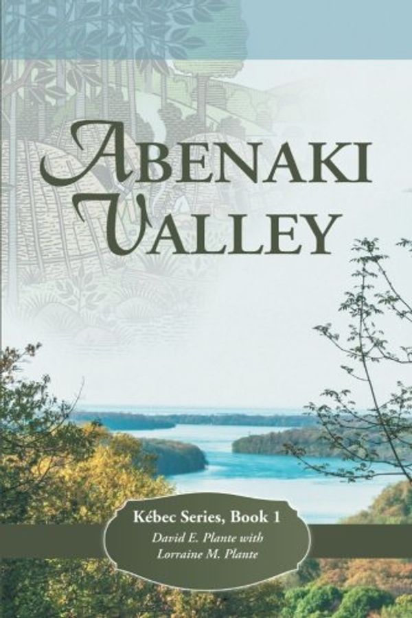 Cover Art for 9781490897127, Abenaki Valley: Kébec Series, Book 1 by David E. Plante