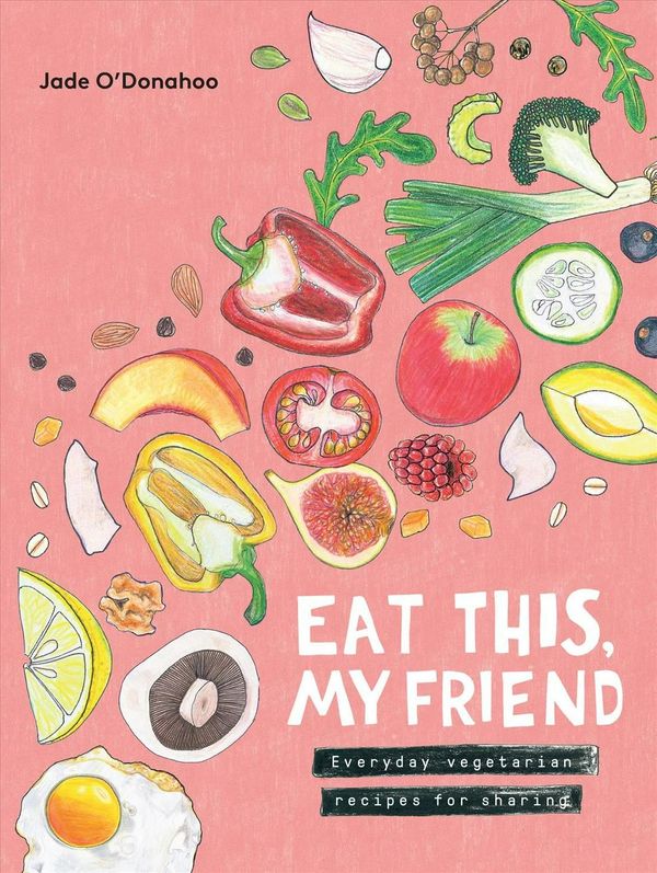 Cover Art for 9781743792087, Eat This, My Friend: Everyday Vegetarian Recipes for Sharing by Jade O'Donahoo