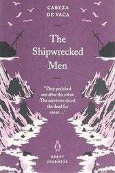 Cover Art for 9780141025360, The Shipwrecked Men (Penguin Great Journeys) by Alvar Nunez Cabeza de Vaca