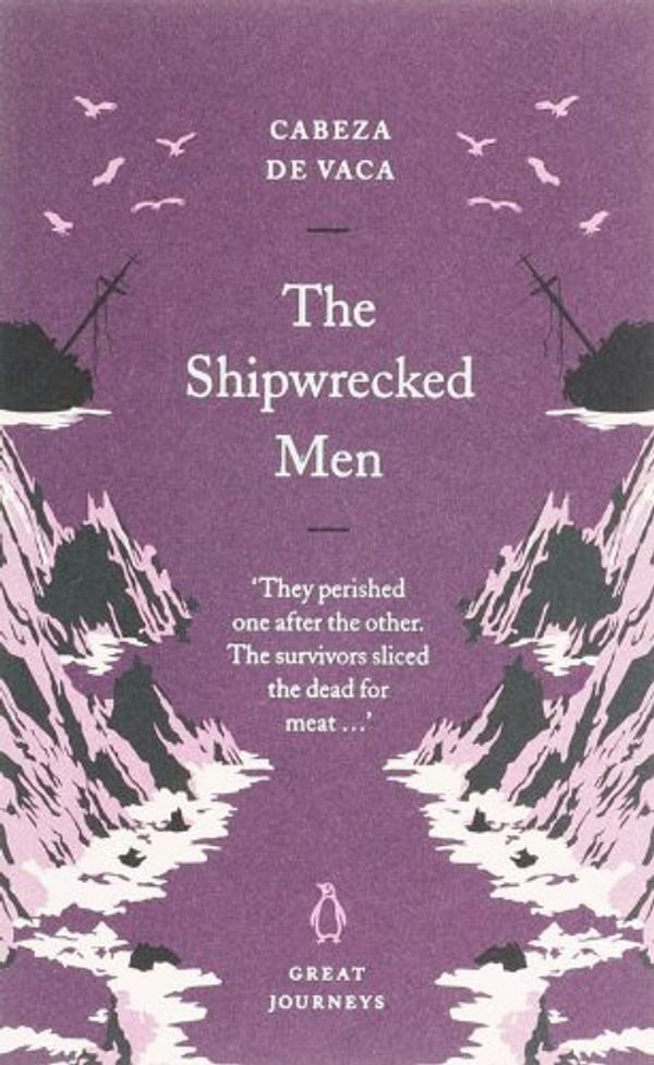 Cover Art for 9780141025360, The Shipwrecked Men (Penguin Great Journeys) by Alvar Nunez Cabeza de Vaca
