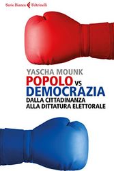 Cover Art for 9788807173387, Popolo vs democrazia. Dalla cittadinanza alla dittatura elettorale by Yascha Mounk