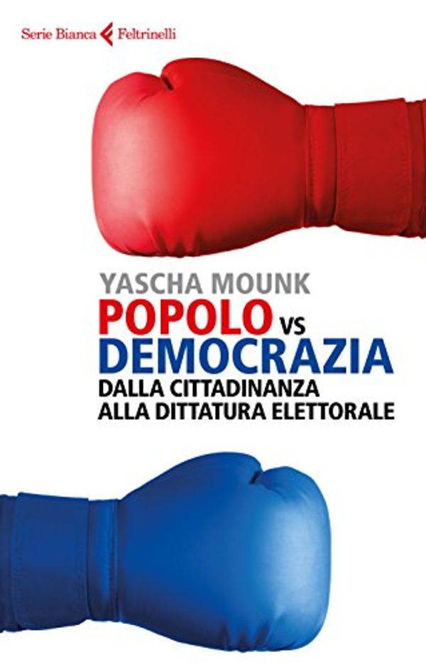 Cover Art for 9788807173387, Popolo vs democrazia. Dalla cittadinanza alla dittatura elettorale by Yascha Mounk