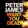 Cover Art for B00NVJK52A, Want You Dead: Roy Grace, Book 10 by Peter James