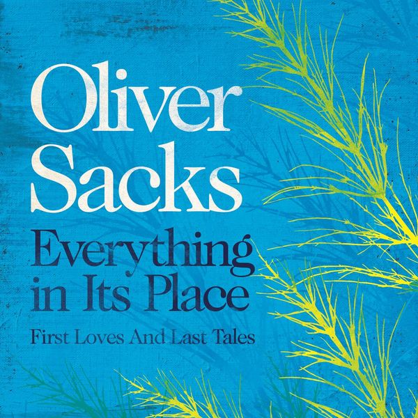 Cover Art for 9781529089462, Everything in Its Place by Oliver Sacks