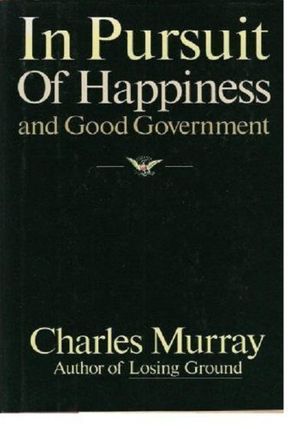 Cover Art for 9780671611002, In Pursuit of Happiness and Good Government by Charles Murray