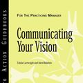 Cover Art for 9781882197965, Communicating Your Vision by Center for Creative Leadership (CCL), Cartwright, Talula, Baldwin, David