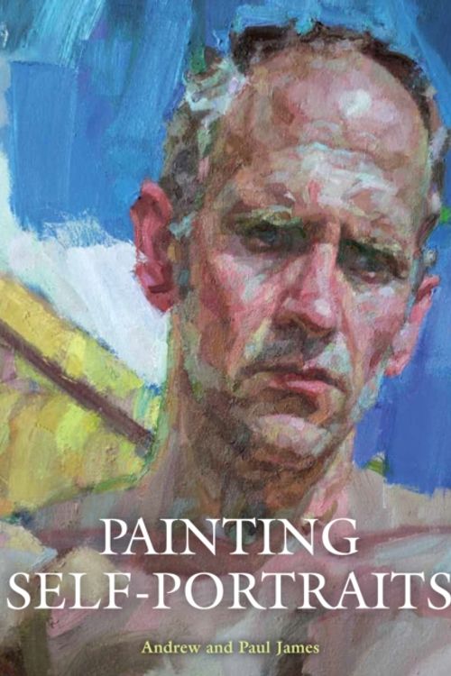 Cover Art for 9781785000492, Painting Self-Portraits by Andrew James, Paul James