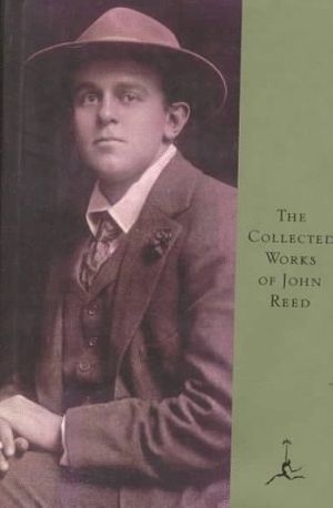 Cover Art for 9780679601449, Collected Works of John Reed by John Reed