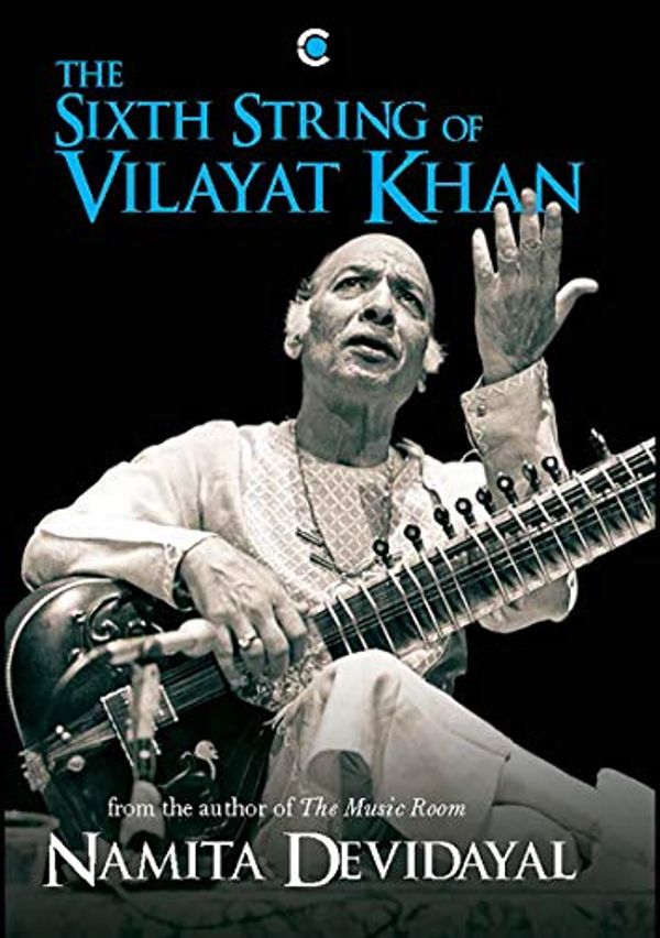 Cover Art for 9789387578906, The Sixth String Of Vilayat Khan by Namita Devidayal
