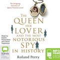 Cover Art for 9781486240456, The Queen, Her Lover and the Most Notorious Spy in History by Roland Perry