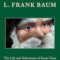 Cover Art for 9781540561541, The Life and Adventures of Santa Claus by L. Frank Baum