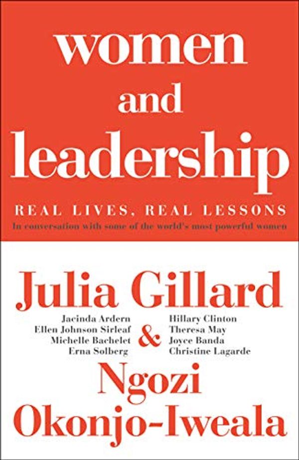 Cover Art for B0891YHYJV, Women and Leadership: Real Lives, Real Lessons by Julia Gillard, Okonjo-Iweala, Ngozi