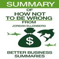 Cover Art for B01M4GK5I5, Summary of How Not to Be Wrong from Jordan Ellenberg by Better Business Summaries