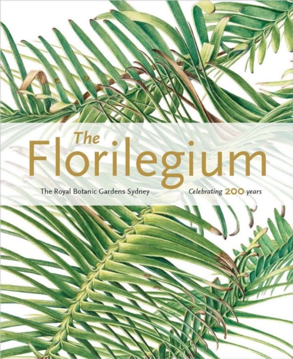 Cover Art for 9781842466490, The Florilegium: The Royal Botanic Gardens Sydney - Celebrating 200 Years by Colleen Morris
