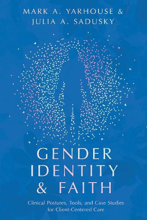 Cover Art for 9780830841813, Gender Identity and Faith: Clinical Postures, Tools, and Case Studies for Client-Centered Care by Mark A. Yarhouse, Julia A. Sadusky