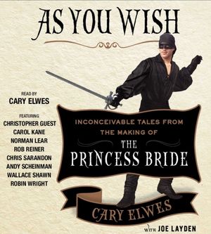 Cover Art for 9781442383456, As You Wish: Inconceivable Tales from the Making of the Princess Bride by Cary Elwes, Joe Layden