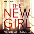 Cover Art for B07F1FSXTD, The New Girl: A gripping psychological thriller with a shocking twist perfect for fans of Friend Request by Ingrid Alexandra
