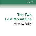 Cover Art for 9780369353061, The Two Lost Mountains by Matthew Reilly