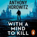Cover Art for 9781473598928, With a Mind to Kill by Anthony Horowitz
