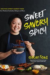 Cover Art for 9781645670469, Sweet, Savory, Spicy: Exciting Street Market Food from Thailand, Cambodia, Malaysia and More by Sarah Tiong