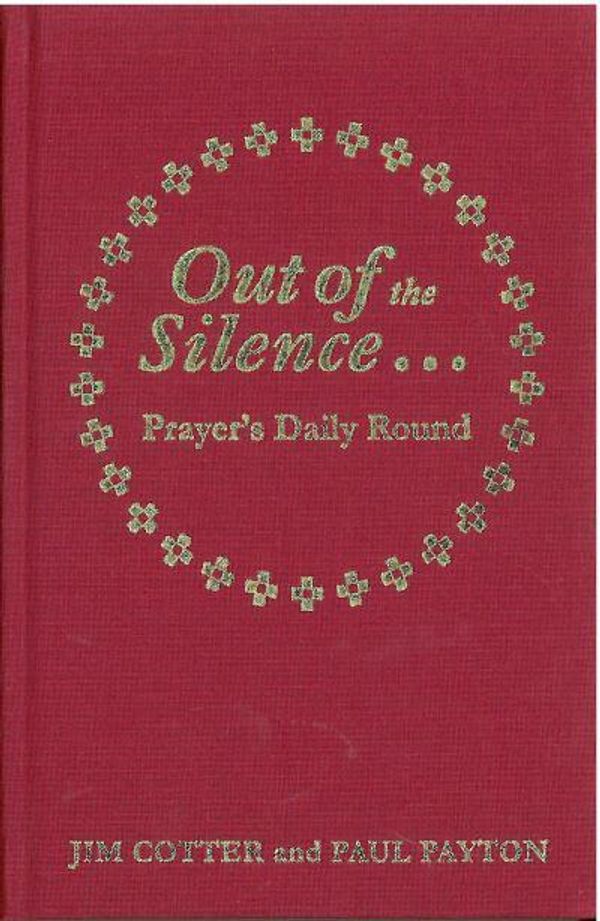 Cover Art for 9781870652445, Out of the Silence... ...Into the Silence: Prayer’s Daily Round by Jim Cotter, Paul Payton