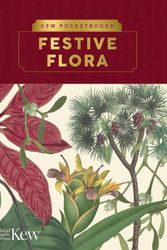Cover Art for 9781842467251, Kew Pocketbooks: Festive Flora by The Royal Botanic Gardens, Kew
