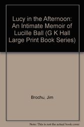 Cover Art for 9780816150779, Lucy in the Afternoon: An Intimate Memoir of Lucille Ball (G K Hall Large Print Book Series) by Jim Brochu