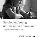 Cover Art for B01LZPJ9P4, Developing Young Writers in the Classroom: I've got something to say by Gail Loane