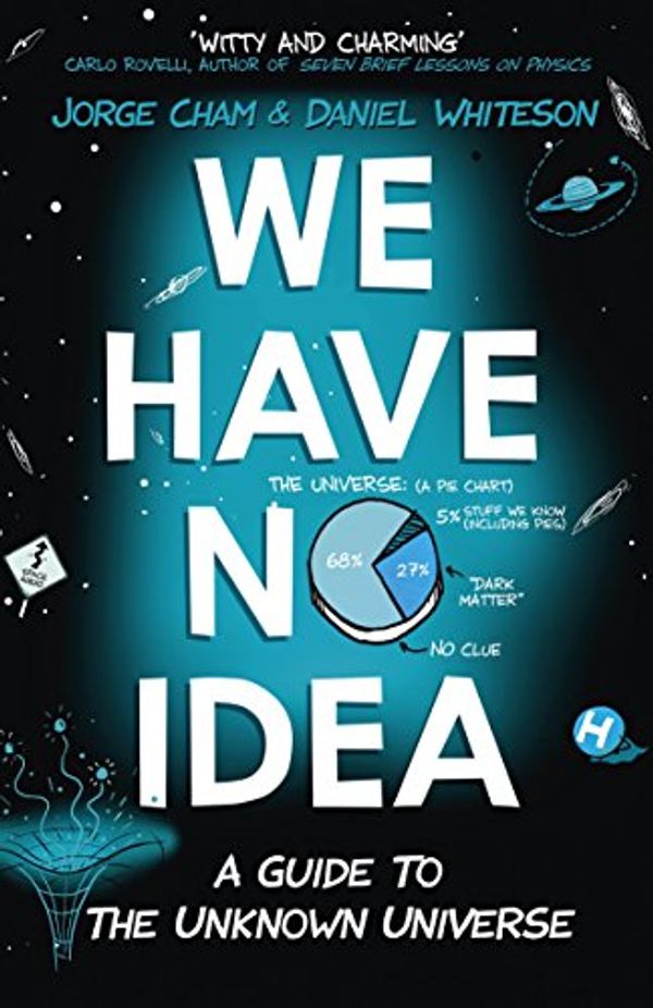 Cover Art for B01MTC3S90, We Have No Idea by Jorge Cham, Daniel Whiteson