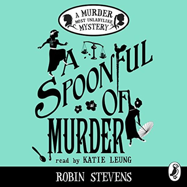 Cover Art for B079C4RVT2, A Spoonful of Murder: A Murder Most Unladylike Mystery by Robin Stevens