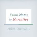 Cover Art for 9780226257556, From Notes to Narrative: Writing Ethnographies That Everyone Can Read (Chicago Guides to Writing, Editing, and Publishing) by Kristen Ghodsee