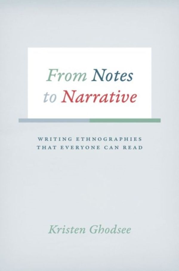 Cover Art for 9780226257556, From Notes to Narrative: Writing Ethnographies That Everyone Can Read (Chicago Guides to Writing, Editing, and Publishing) by Kristen Ghodsee