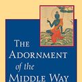 Cover Art for B007SWQNQI, The Adornment of the Middle Way: Shantarakshita's Madhyamakalankara with Commentary by Jamgon Mipham by Shantarakshita