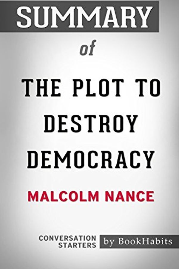 Cover Art for 9781388338336, Summary of the Plot to Destroy Democracy by Malcolm NanceConversation Starters by Bookhabits