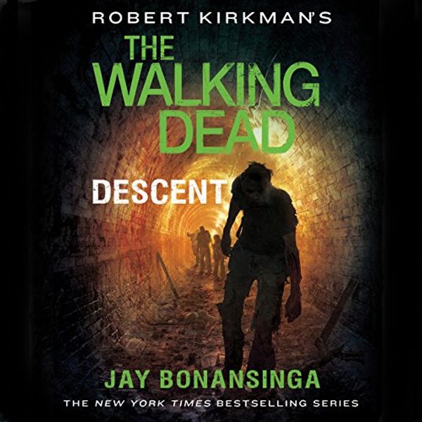 Cover Art for B00MQ4WZT2, Robert Kirkman's The Walking Dead: Descent by Jay Bonansinga, Robert Kirkman