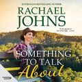Cover Art for 9781460783344, Something to Talk About (Rose Hill, #2) by Rachael Johns, Casey Withoos