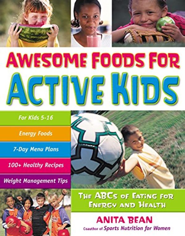 Cover Art for 9780897934756, Awesome Foods for Active Kids: The ABCs of Eating for Energy and Health by Anita Bean