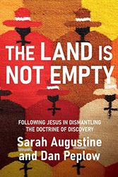 Cover Art for 9781513808314, The Land Is Not Empty: Following Jesus in Dismantling the Doctrine of Discovery by Sarah Augustine, Dan Peplow