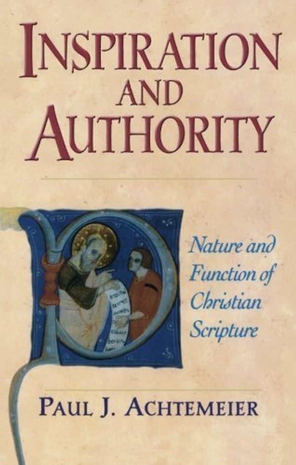 Cover Art for B01FIX8AJG, Inspiration and Authority: Nature and Function of Christian Scripture by Paul J. Achtemeier (1998-02-01) by Paul J. Achtemeier