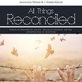 Cover Art for B07F46Y9VV, All Things Reconciled: Essays on Restorative Justice, Religious Violence, and the Interpretation of Scripture by Christopher D. Marshall