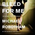 Cover Art for 9780316126380, Bleed for Me by Michael Robotham