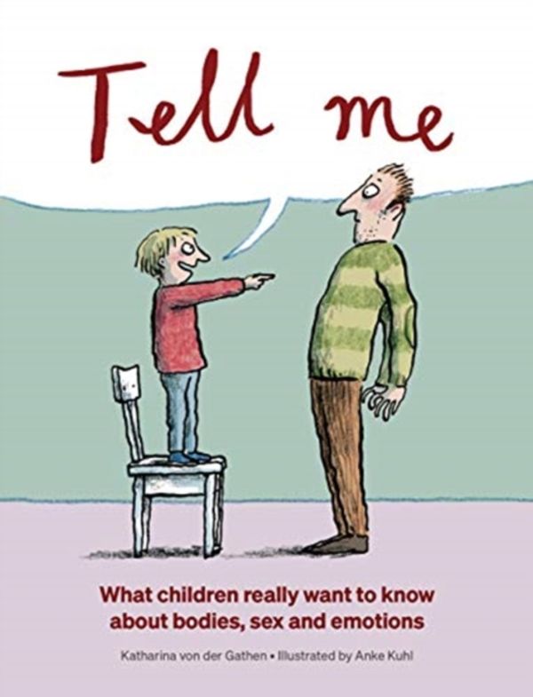 Cover Art for 9781776572328, Tell me. What children really want to know about bodies, sex and emotions by Von der Gathen, Katharina