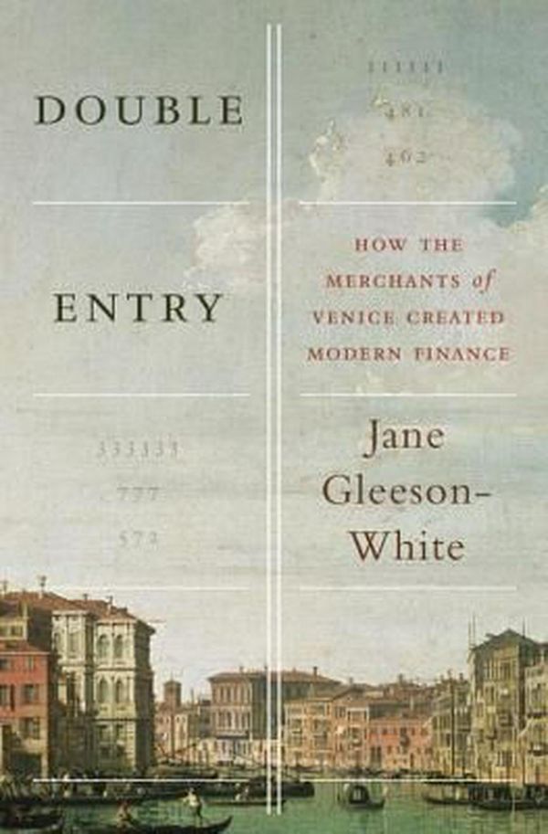 Cover Art for 9780393088960, Double Entry: How the Merchants of Venice Created Modern Finance by Jane Gleeson-White