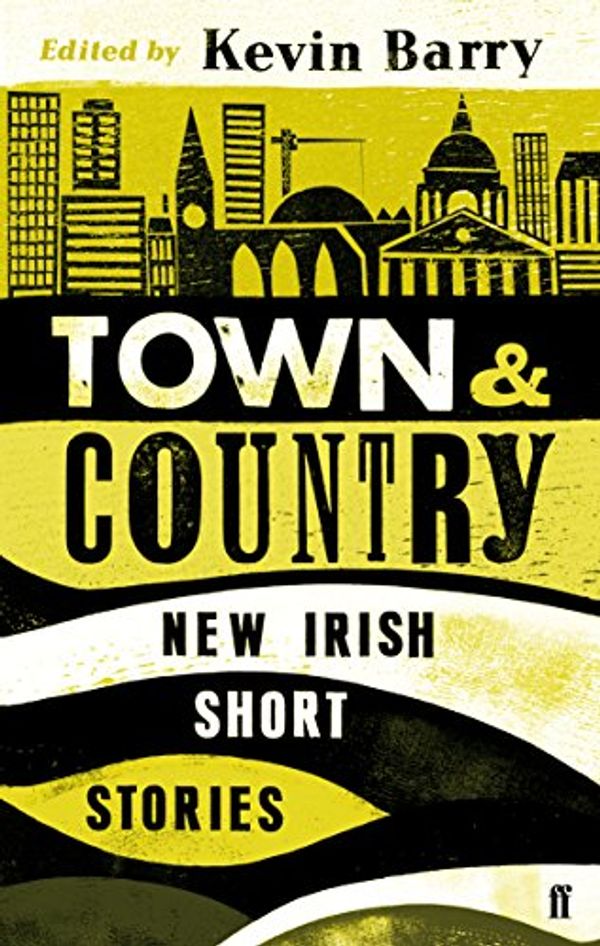 Cover Art for B00BVTZ7HA, Town and Country: New Irish Short Stories by Kevin Barry