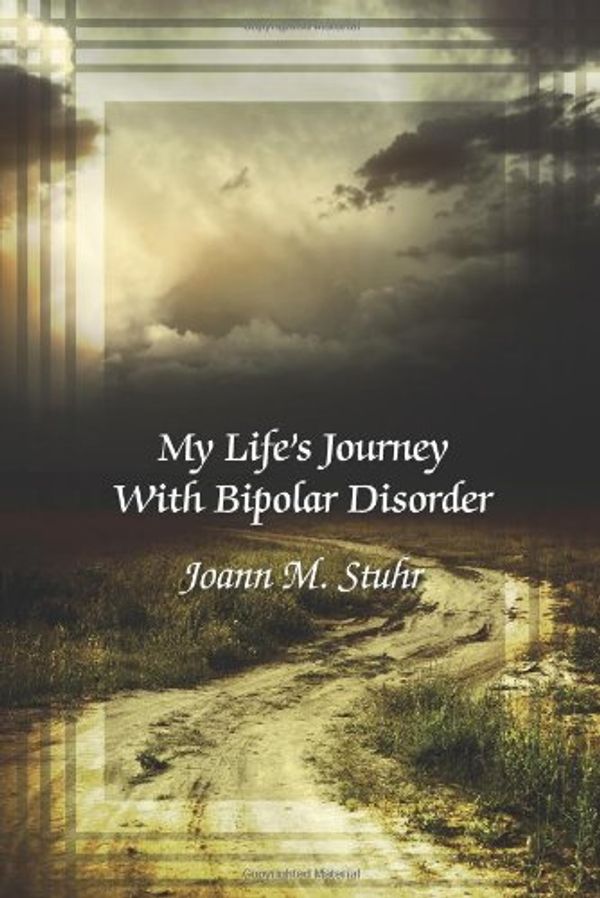 Cover Art for 9781612042077, My Life's Journey With Bipolar Disorder by Joann M. Stuhr